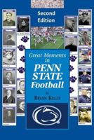 Great Moments in Penn State Football -- Second Edition: This Updated Book Begins at the Beginning of Football and Goes to the James Franklin Era 0998811149 Book Cover