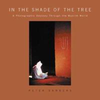 In the Shade of the Tree: A Photographic Odyssey Through the Muslim World 1929694148 Book Cover