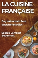 La Cuisine Française: Eng Kulinaresch Rees duerch Frankräich (Luxembourgish Edition) 1835862772 Book Cover