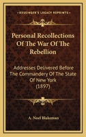 Personal Recollections Of The War Of The Rebellion: Addresses Delivered Before The Commandery Of The State Of New York 0548658676 Book Cover