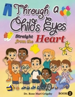 Through a Child's Eyes: Straight From the Heart 1967086486 Book Cover