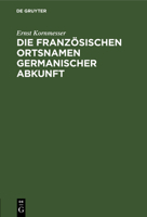 Die Französischen Ortsnamen Germanischer Abkunft, Part 1... 1247769178 Book Cover