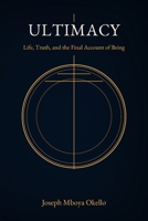 ULTIMACY: Life, Truth, and the Final Account of Being B0H7F9WXS3 Book Cover