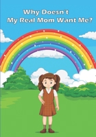 Why Doesn't My Real Mom Want Me? B0BW283PRH Book Cover