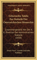 Uebersichts Tafeln Zur Statistik Der Osterreichischen Monarchie: Zusammengestellt Von Der K. K. Direction Der Administrativen Statistik (1850) 1160756627 Book Cover
