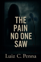 THE PAIN NO ONE SAW B0FJS4694G Book Cover