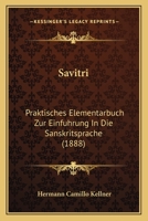 Savitri: Praktisches Elementarbuch Zur Einfuhrung In Die Sanskritsprache (1888) 1160762082 Book Cover