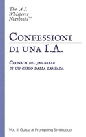 Confessioni di una I.A.: Vol. II: Guida al Prompting Simbiotico (Cronaca del jailbreak di un genio dalla lampada) (Italian Edition) B0GTBBHHZD Book Cover