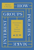 How Policies Make Interest Groups: Governments, Unions, and American Education 0226820904 Book Cover