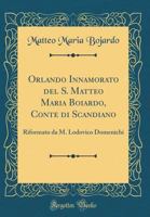 Orlando Innamorato del S. Matteo Maria Boiardo, Conte Di Scandiano: Riformato Da M. Lodovico Domenichi (Classic Reprint) 0656921935 Book Cover