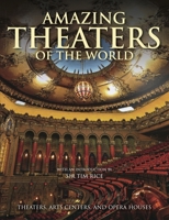 Amazing Theatres of the World: Theatres, Arts Centres and Opera Houses 1838861653 Book Cover