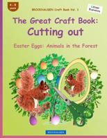 Brockhausen Craft Book Vol. 1 - The Great Craft Book: Cutting Out: Easter Eggs: Animals in the Forest 1530063795 Book Cover