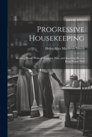 Progressive Housekeeping: Keeping House Without Knowing How, and Knowing How to Keep House Well 1022085018 Book Cover