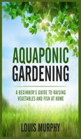 Aquaponic Gardening: A Beginner's Guide to Raising Vegetables and Fish at Home B08DSVK18B Book Cover
