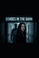 Echoes in the Dark: A Psychological Crime Thriller of Control, Obsession, and Hidden Influence (The Echoes Series) B0GXF9N5BC Book Cover