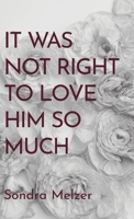 It Was Not Right To Love Him So Much B0BXCPRFCH Book Cover