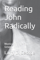 Reading John Radically: Mysticism in the Fourth Gospel B0DP45GWTL Book Cover