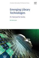 Emerging Library Technologies: It's Not Just for Geeks 0081022530 Book Cover