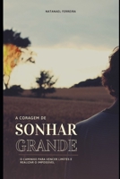 A CORAGEM DE SONHAR GRANDE (Portuguese Edition) B0FQ5CMQ1Q Book Cover