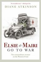 Elsie and Mairi Go to War: Two Extraordinary Women on the Western Front