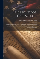 The Fight for Free Speech: A Brief Statement of Present Conditions in the United States and of the Work of the American Civil Liberties Union Against the Forces of Suppression 1021924644 Book Cover