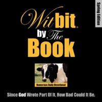 WitBit By The Book: Humorous Daily Devotional Spring Edition 0979466504 Book Cover