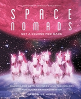 Space Nomads: Set a Course for Mars: Chasing the Arts, Sciences, and Technology for Human Transformation 1982152311 Book Cover