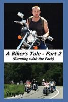 A Biker's Tale - Part 2 (Running with the Pack) 1482320320 Book Cover