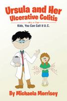 Ursula and Her Ulcerative Colitis: Kids, You Can Call It Uc 1543438792 Book Cover