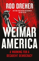 Weimar America: A Warning for a Decadent Democracy 1541609808 Book Cover