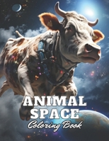 Animal Space Coloring Book: Unique and Exciting Designs B0CTKWQFGY Book Cover