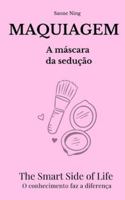 MAQUIAGEM A máscara da seduçao: The Smart Side of Life. O conhecimento faz a diferença B0G4QRCX8Q Book Cover