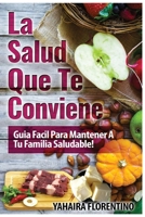 La Salud Que Te Conviene: Guia F�cil Para Mantener A Tu Familia Sana 1540527026 Book Cover
