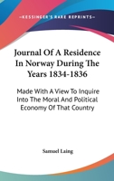 Journal Of A Residence In Norway During The Years 1834-1836: Made With A View To Inquire Into The Moral And Political Economy Of That Country 0548301034 Book Cover