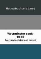 Westminster Cook-Book Every Recipe Tried and Proved 5518573383 Book Cover