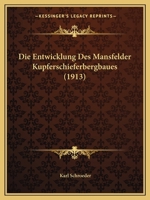 Die Entwicklung Des Mansfelder Kupferschieferbergbaues (1913) 1168353289 Book Cover