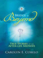 Bridge to Beyond: True Stories of an Afterlife Midwife 1452525412 Book Cover