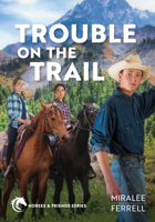 Trouble on the Trail (Volume 6) (Horses and Friends) 0830787704 Book Cover