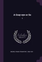 A Gray Eye or So: Volume 3 1379052033 Book Cover