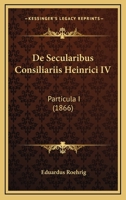 De Secularibus Consiliariis Heinrici IV: Particula I (1866) 1160411301 Book Cover