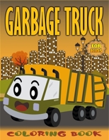 GARBAGE TRUCK COLORING BOOK FOR KIDS: This Lovely Coloring Book For Anyone Who is Fascinated By Trucks B08GFRBLFD Book Cover