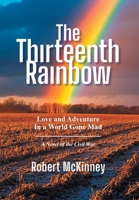 The Thirteenth Rainbow: Love and Adventure in a World Gone Mad B0GWH6D175 Book Cover