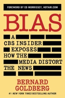Bias: A CBS Insider Exposes How the Media Distort the News 0965434419 Book Cover