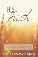 His Faith, Positions Us For Possession 095706540X Book Cover