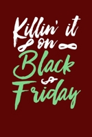 Killin' It On Black Friday: Black Friday Notebook Christmas Shopping Spree Santa Claus Winter Deals Holiday Season Mini Notepad Funny Xmas Humor Gift College Ruled (6X9) 1706243766 Book Cover