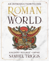 An Introduction to the Roman World: Kingdom • Republic • Empire 1838537058 Book Cover