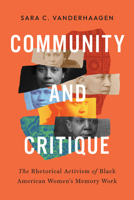 Community and Critique: The Rhetorical Activism of Black American Women's Memory Work 1643365460 Book Cover