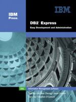 DB2(R) Express: Easy Development and Administration (IBM Press Series--Information Management) 0131463977 Book Cover