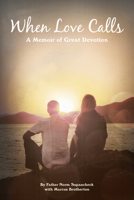 When Love Calls: A Memoir of Great Devotion 1939457351 Book Cover