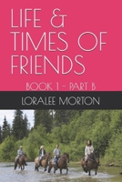 LIFE & TIMES OF FRIENDS: BOOK 1 - PART B B0F27XGNHW Book Cover